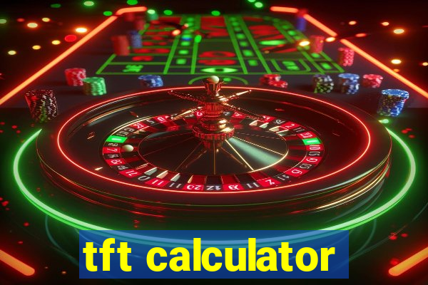 tft calculator